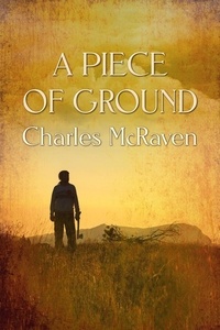  Charles McRaven - A Piece of Ground.