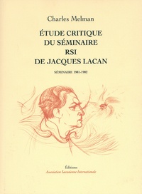 Charles Melman - Etude critique du séminaire RSI de Jacques Lacan - Séminaire 1981-1982.