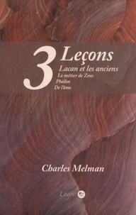 Charles Melman - Lacan et les anciens - 3 leçons : Le métier de Zeus, Phédon, De l'âme.