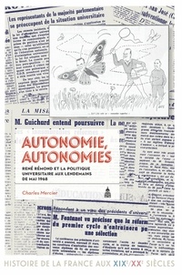 Charles Mercier - Autonomie, autonomies - René Rémond et la politique universitaire en France aux lendemains de Mai 68.