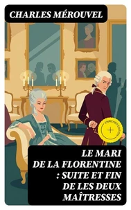 Le mari de la Florentine : suite et fin de Les deux maîtresses