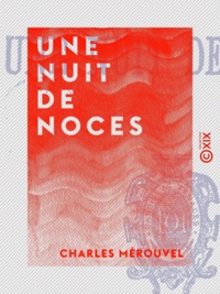 Charles Mérouvel - Une nuit de noces.