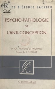 Charles Mertens de Wilmars et Michel Riquet - Psychopathologie de l'anti-conception.