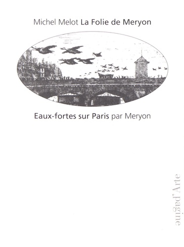 Charles Meryon et Michel Melot - Eaux-fortes sur Paris.