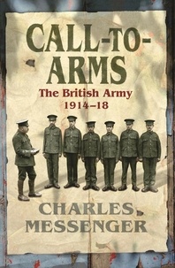 Charles Messenger - Call to Arms - The British Army 1914-18.