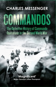 Charles Messenger - Commandos - The Definitive History of Commando Operations in the Second World War.