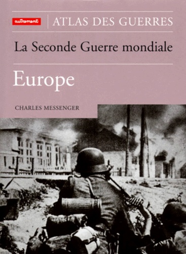 Charles Messenger - La Seconde Guerre Mondiale. Europe.