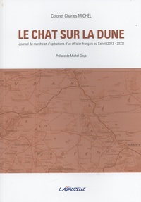 Charles Michel - Le chat sur la dune - Journal de marche et d'opérations d'un officier francais au sahel (2013-2022).