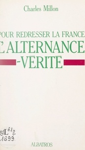 Charles Millon - Pour redresser la France, l'alternance-vérité.