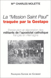 Charles Molette - La Mission Saint Paul traquée par la Gestapo - Embarqués dans la Grosse Sache et morts en déportation.