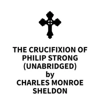 The Crucifixion of Philip Strong (UNABRIDGED)