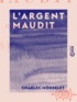 Charles Monselet - L 'Argent maudit.