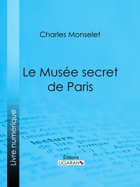  Charles Monselet et  Ligaran - Le Musée secret de Paris.