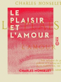 Charles Monselet - Le Plaisir et l'Amour.