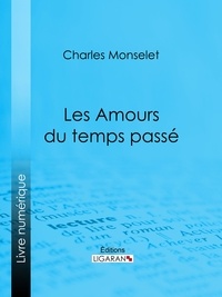 Charles Monselet et  Ligaran - Les Amours du temps passé.