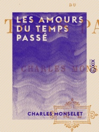 Charles Monselet - Les Amours du temps passé.