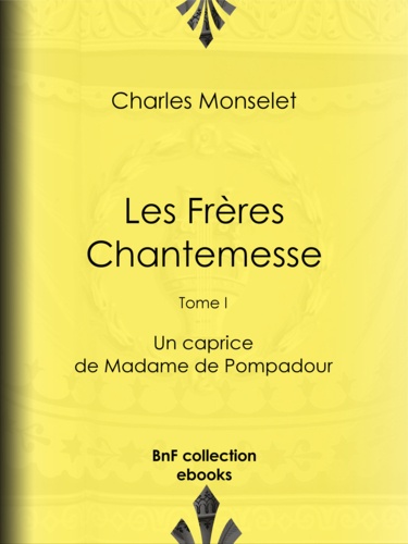 Les Frères Chantemesse. Tome I - Un caprice de Madame de Pompadour