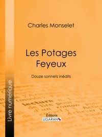 Charles Monselet et  Ligaran - Les Potages Feyeux - Douze sonnets inédits.