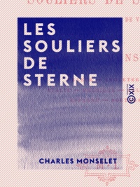 Charles Monselet - Les Souliers de Sterne - Récits et tableaux de voyage.