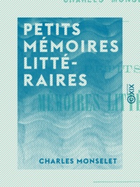 Charles Monselet - Petits mémoires littéraires.