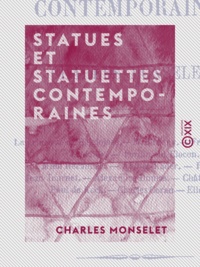 Charles Monselet - Statues et statuettes contemporaines.