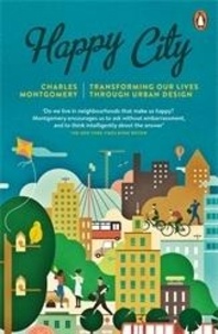 Charles Montgomery - Happy City - Transforming our Lives Through Urban Design.