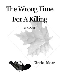  Charles Moore - The Wrong Time For A Killing.