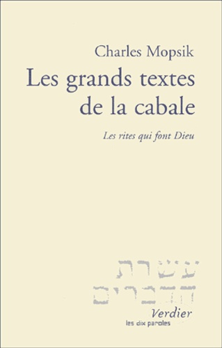 Charles Mopsik - Les Grands Textes De La Cabale. Les Rites Qui Font Dieu.