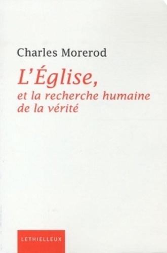 Charles Morerod - L'Eglise, et la recherche humaine de la vérité.