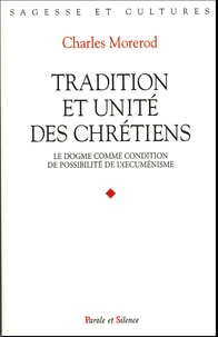 Charles Morerod - Tradition et unité des chrétiens - Le dogme comme condition de possibilité de l'oecuménisme.