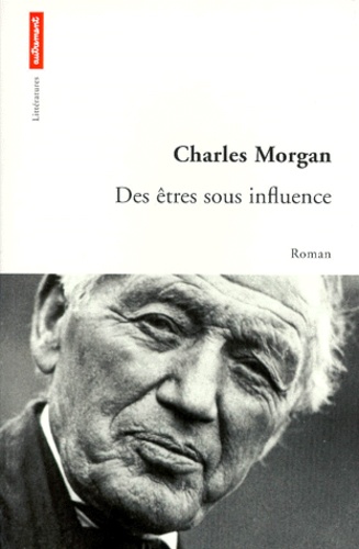 Charles Morgan - Des êtres sous influences.