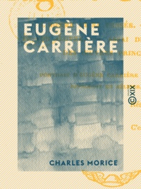 Charles Morice - Eugène Carrière - L'homme et sa pensée, l'artiste et son œuvre.