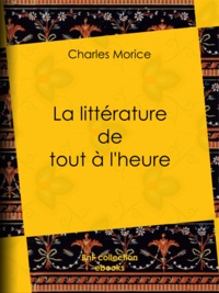 Charles Morice - La littérature de tout à l'heure.