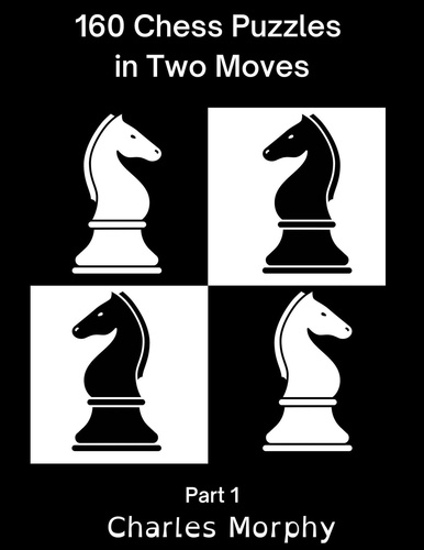  Charles Morphy - 160 Chess Puzzles in Two Moves, Part 1 - Winning Chess Exercise.