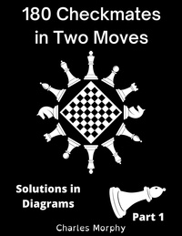  Charles Morphy - 180 Checkmates in Two Moves, Solutions in Diagrams Part 1 - How to Study Chess on Your Own.