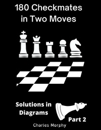  Charles Morphy - 180 Checkmates in Two Moves, Solutions in Diagrams Part 2 - How to Study Chess on Your Own.