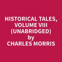 Historical Tales, Volume VIII (Unabridged)