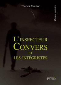 Charles Mouton - L'inspecteur Convers et les intégristes.