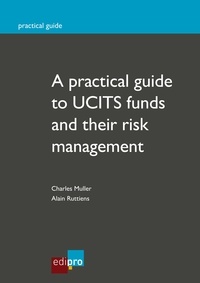 Charles Muller et Alain Ruttiens - A practical guide to UCITS funds and their risk management - How to invest with security.