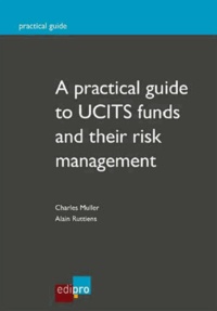 Charles Muller et Alain Ruttiens - A practical guide to UCITS funds and their risk management.