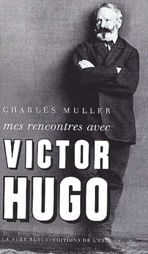Charles Muller - Mes Rencontres Avec Victor Hugo.
