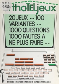 Charles Müller - Orthoteljeux - 20 jeux, 100 variantes, 1000 questions, 1000 fautes à ne plus faire.