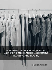 Fundamentals for Fashion Retail Arithmetic, Merchandise Assortment Planning and Trading