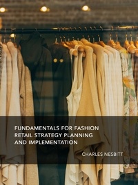  Charles Nesbitt - Fundamentals for Fashion Retail Strategy Planning and Implementation.