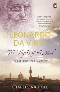 Charles Nicholl - Leonardo da Vinci - The Flights of the Mind.