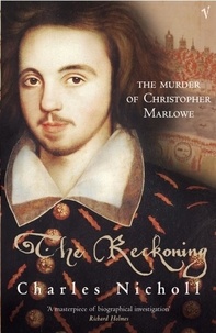 Charles Nicholl - The Reckoning : The Murder of Christopher Marlowe.