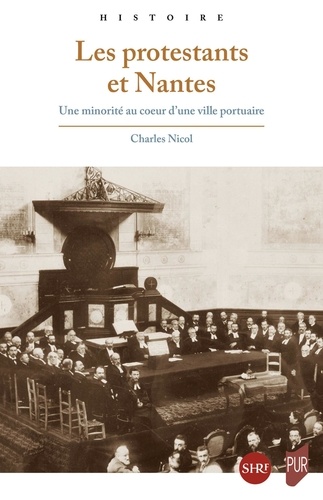 Charles Nicol - Les protestants et Nantes - Une minorité au coeur d'une ville portuaire.