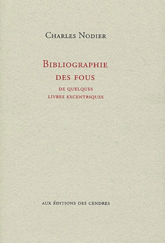 Charles Nodier - Bibliographie des fous - De quelques livres excentriques.