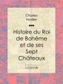Charles Nodier et Tony Johannot - Histoire du Roi de Bohême et de ses Sept Châteaux.