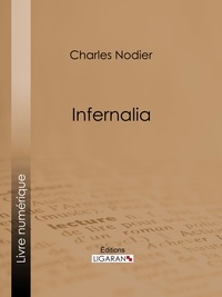  Charles Nodier et  Ligaran - Infernalia - ou anecdotes, petits romans, nouvelles et contes sur les revenants, les spectres, les démons et les vampires.